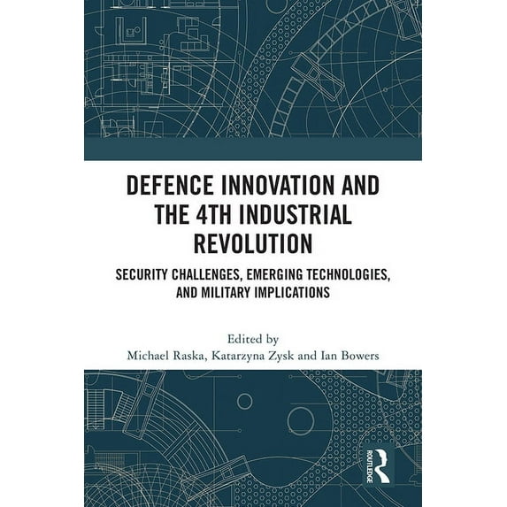 Defence Innovation and the 4th Industrial Revolution: Security Challenges, Emerging Technologies, and Military Implicati, (Hardcover)