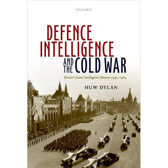Defence Intelligence and the Cold War: Britain's Joint Intelligence Bureau 1945-1964, (Hardcover)