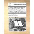thumbnail image 1 of A Defence of the Observations on the Charter and Conduct of the Society for the Propagation of the Gospel in Foreign Parts, Against an Anonymous Pamphlet Falsly Intitled (Paperback), 1 of 1