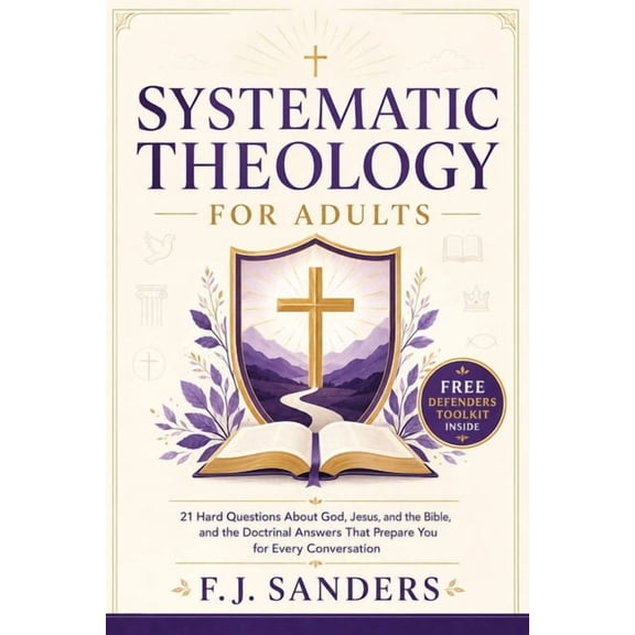 The Defend and Discern Systematic Theology for Adults: 21 Hard Questions About God, Jesus, and the Bible, and the Doctrinal Answers That Prepar, (Paperback)