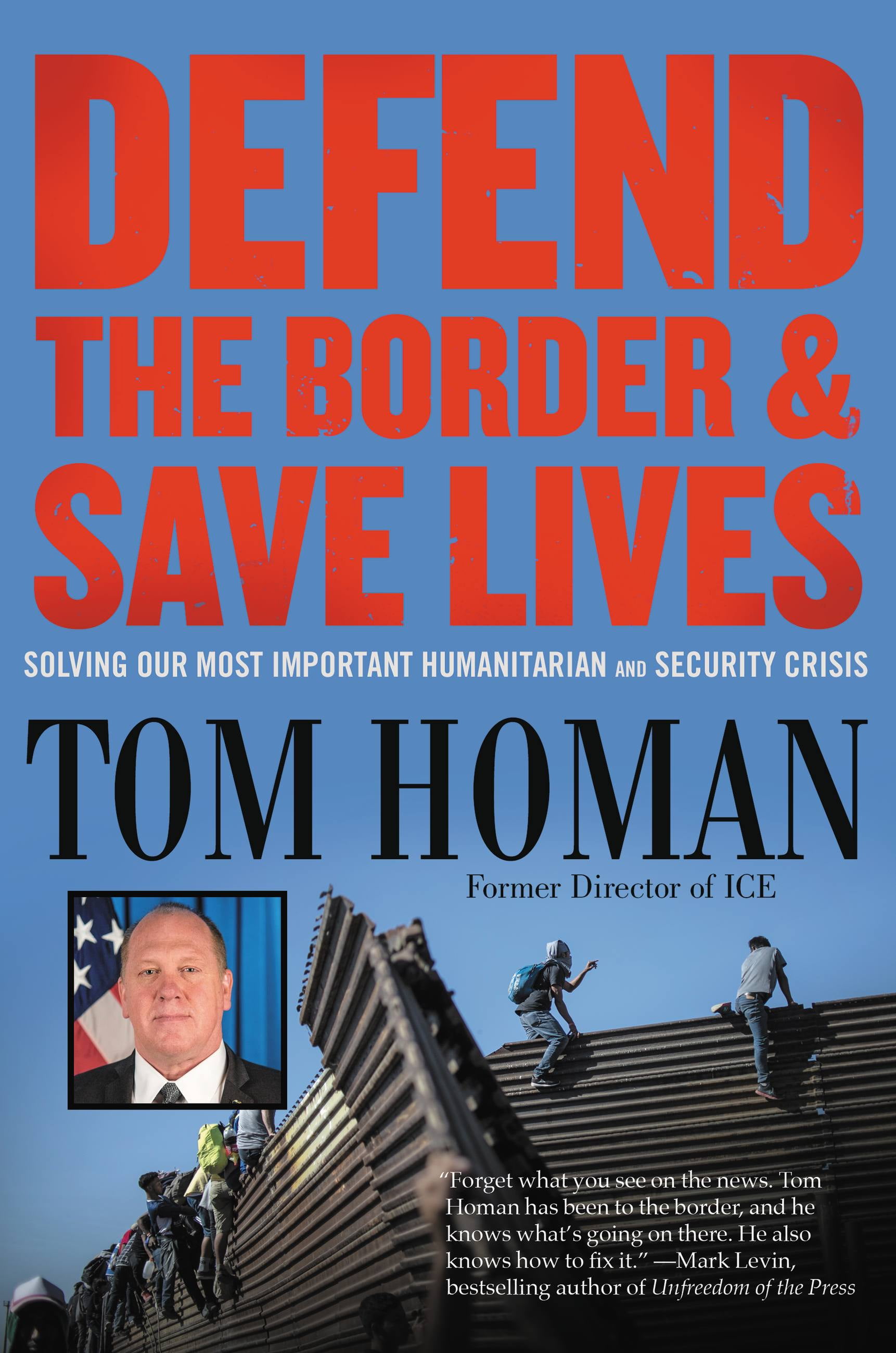 TOM HOMAN Defend the Border and Save Lives : Solving Our Most Important Humanitarian and Security Crisis (Hardcover)