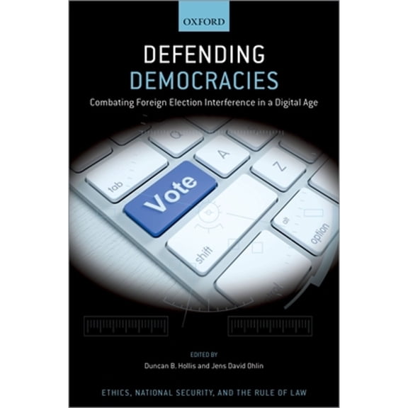 Pre-Owned Defending Democracies: Combating Foreign Election Interference in a Digital Age (Ethics, National Security, and the Rule of Law) Paperback