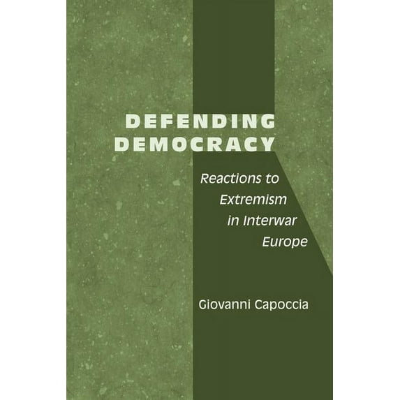 Defending Democracy: Reactions to Extremism in Interwar Europe, (Paperback)