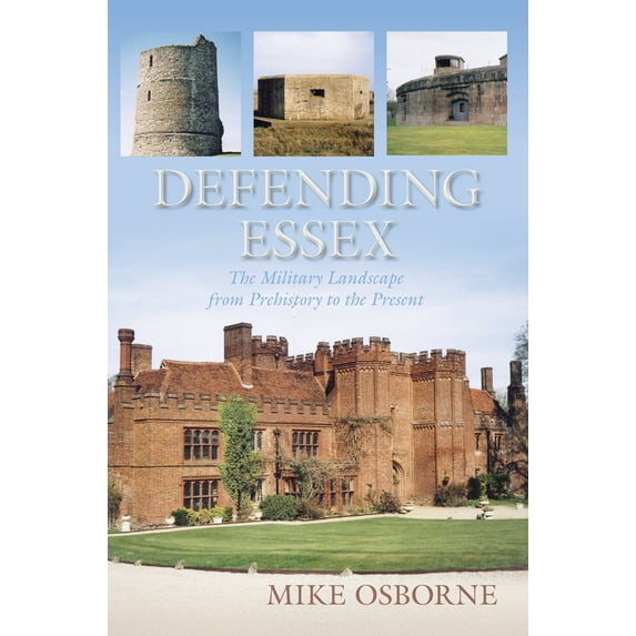 Defending Essex : The Military Landscape from Prehistory to the Present (Paperback)