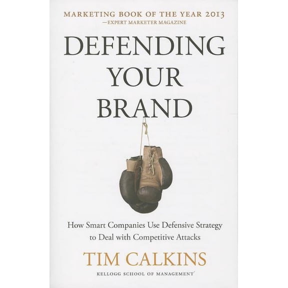 Defending Your Brand: How Smart Companies Use Defensive Strategy to Deal with Competitive Attacks, (Paperback)