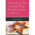 thumbnail image 1 of Defending The Apostle Paul: Weighing the Evidence: Shaul of Tarsus: An Apostle, a Christian, a fraud, or a Torah observant Jew?, 1 of 1
