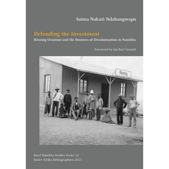 Defending the Investment: Rssing Uranium and the Business of Decolonisation in Namibia, (Paperback)