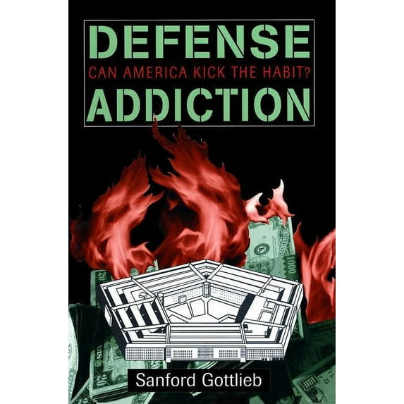 Defense Addiction: Can America Kick The Habit?, (Paperback)