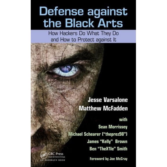 Defense Against the Black Arts: How Hackers Do What They Do and How to Protect Against It, (Paperback)
