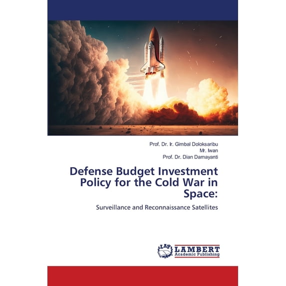 Defense Budget Investment Policy for the Cold War in Space, (Paperback)