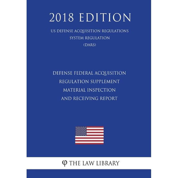 Defense Federal Acquisition Regulation Supplement - Material Inspection and Receiving Report (US Defense Acquisition Regulations System Regulation) (DARS) (2018 Edition) (Paperback)