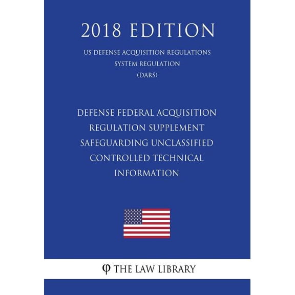 Defense Federal Acquisition Regulation Supplement - Safeguarding Unclassified Controlled Technical Information (US Defen, (Paperback)