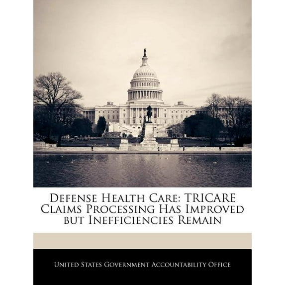 Defense Health Care : Tricare Claims Processing Has Improved But Inefficiencies Remain (Paperback)