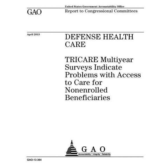 Defense health care: TRICARE multiyear surveys indicate problems with access to care for nonenrolled beneficiaries: report to congressional committees. (Paperback)