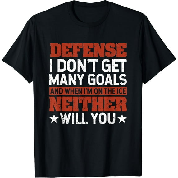 Defense I Don't Get Many Goals Funny Ice Hockey Sport Lover T-Shirt