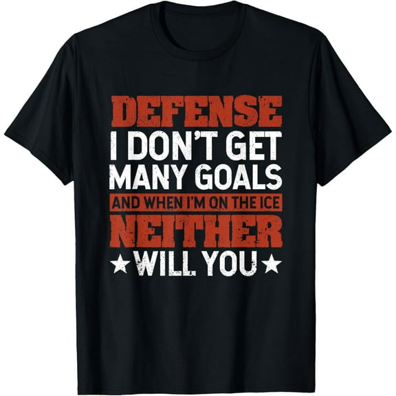 Defense I Don't Get Many Goals Funny Ice Hockey Sport Lover T-Shirt