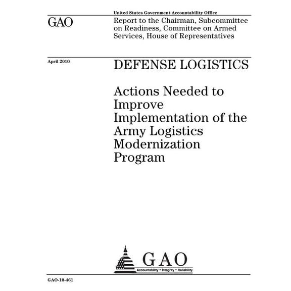 Defense logistics: actions needed to improve implementation of the Army Logistics Modernization Program: report to the Chairman, Subcommittee on Readiness, Committee on Armed Services, House of Repres