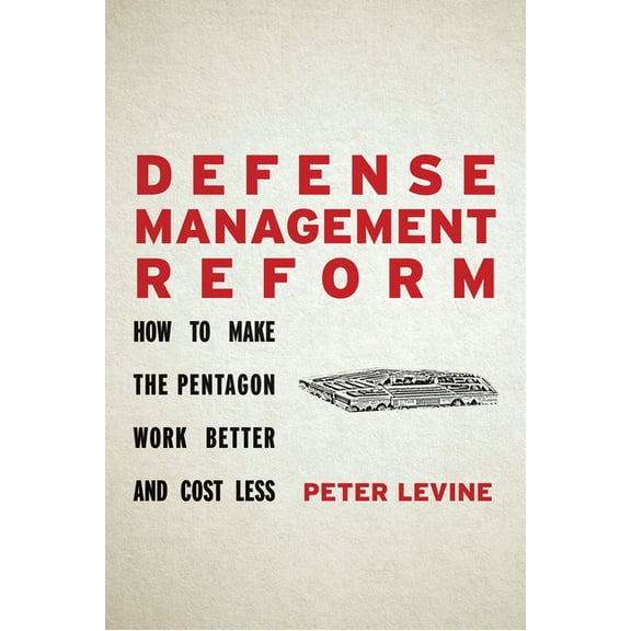Defense Management Reform: How to Make the Pentagon Work Better and Cost Less (Hardcover)