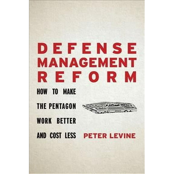 Defense Management Reform: How to Make the Pentagon Work Better and Cost Less (Paperback)