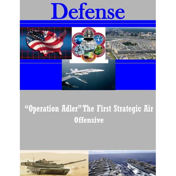 Defense: "Operation Adler" The First Strategic Air Offensive (Paperback)