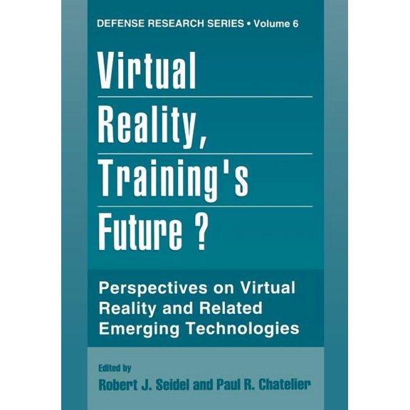 Defense Research Virtual Reality, Training's Future?: Perspectives on Virtual Reality and Related Emerging Technologies, Book 6, (Paperback)