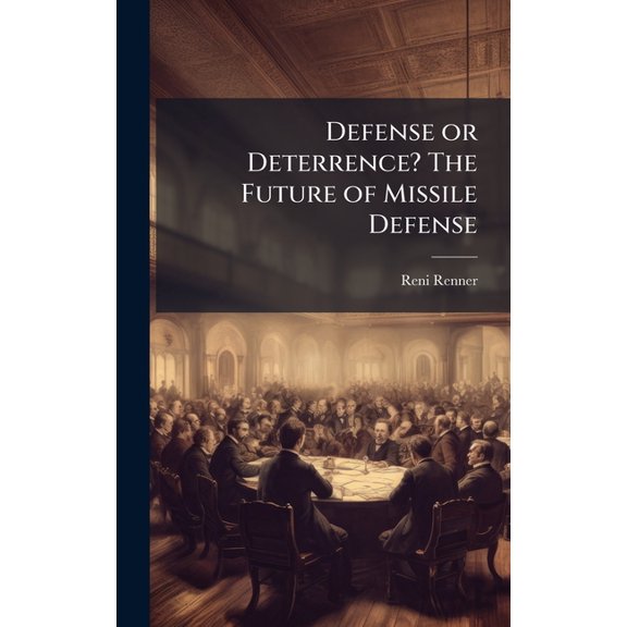 Defense or Deterrence? The Future of Missile Defense, (Hardcover)