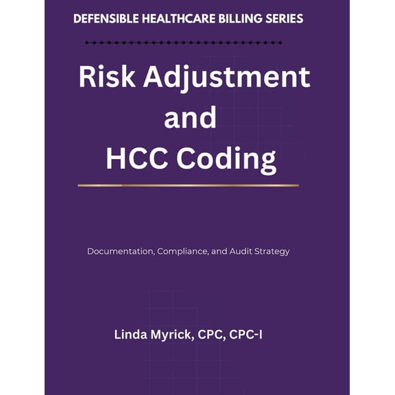 Defensible Healthcare Billing Defensible Healthcare Billing: Risk Adjustment and HCC Coding: Documentation, Compliance, and Audit Strategy for Risk Ad, (Paperback)