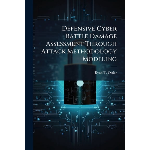 Defensive Cyber Battle Damage Assessment Through Attack Methodology Modeling, (Paperback)