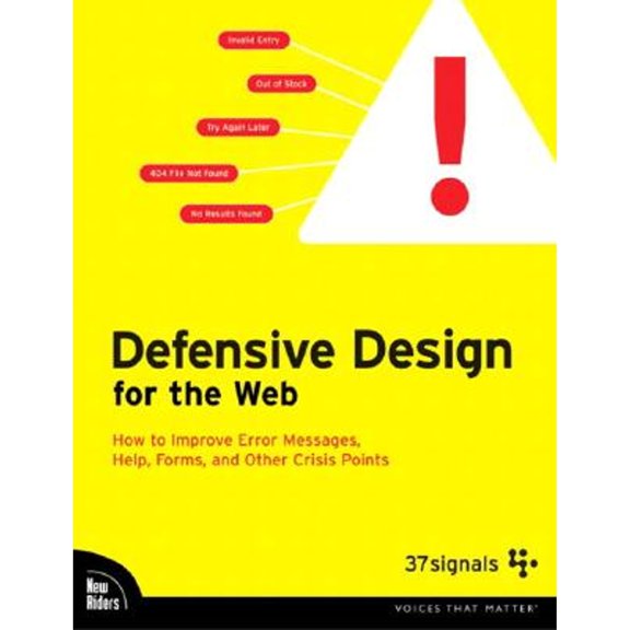 Defensive Design for the Web: How to Improve Error Messages, Help, Forms, and Other Crisis Points (Paperback) by Matthew Linderman, Jason Fried