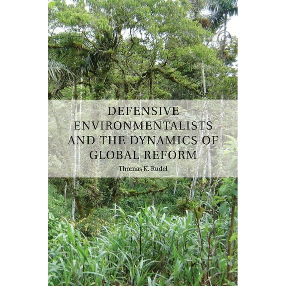 Defensive Environmentalists and the Dynamics of Global Reform, (Paperback)