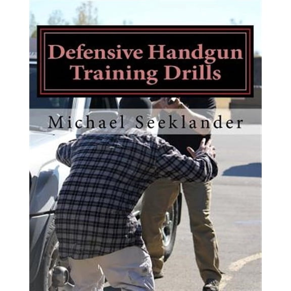 Defensive Handgun Training Drills
