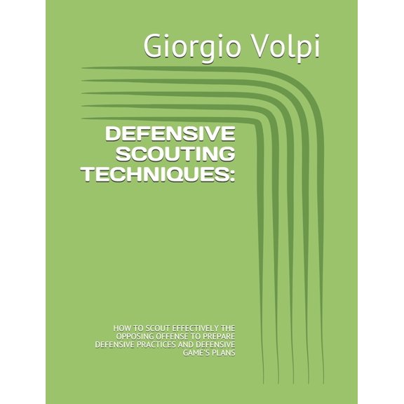 Defensive Scouting Techniques: : How to Scout Effectively the Opposing Offense to Prepare Defensive Practices and Defens, (Paperback)