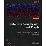 Defensive Security with Kali Purple Cybersecurity strategies using ELK Stack and Kali Linux, Paperback