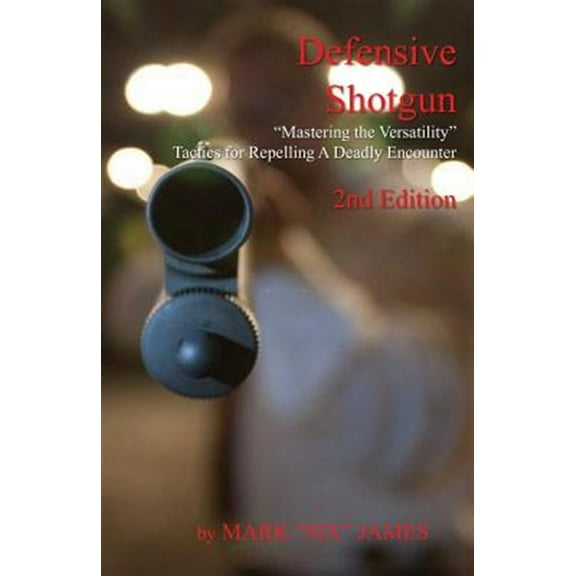 Defensive Shotgun - Mastering the Versatility : Tactics for Repelling A Deadly Encounter