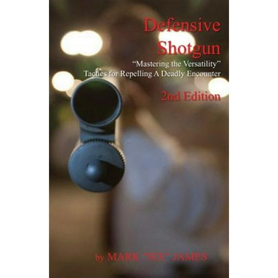 Defensive Shotgun - Mastering the Versatility : Tactics for Repelling A Deadly Encounter