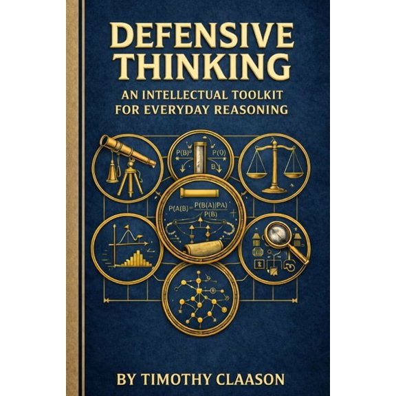 Defensive Thinking: An Intellectual Toolkit For Everyday Reasoning, (Paperback)