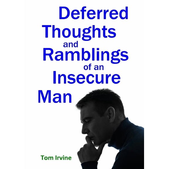 Deferred Thoughts and Ramblings of an Insecure Man, (Paperback)