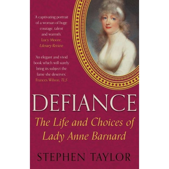 Defiance : The Life and Choices of Lady Anne Barnard