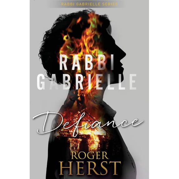 Defiance The Rabbi Gabrielle Series - Book 3 Paperback 153953765X 9781539537656 Roger Herst