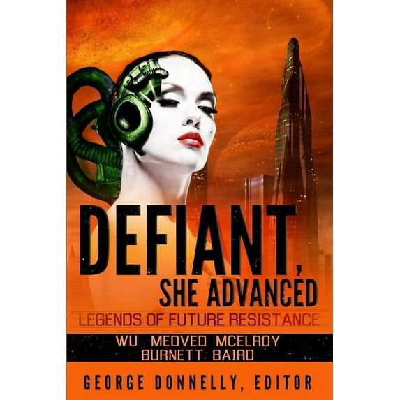 Defiant, She Advanced: Legends of Future Resistance (Paperback)