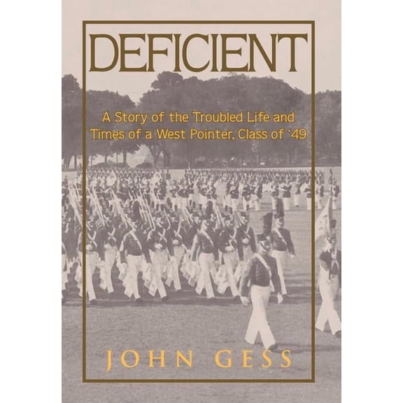 Deficient : The Story of a West Point Graduate?s Long Descent into Hell