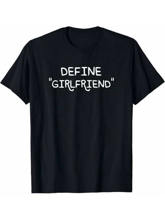 Define Girlfriend Phrase Suited To Casual Events And Everyday Wear T-Shirt, Size S-5XL