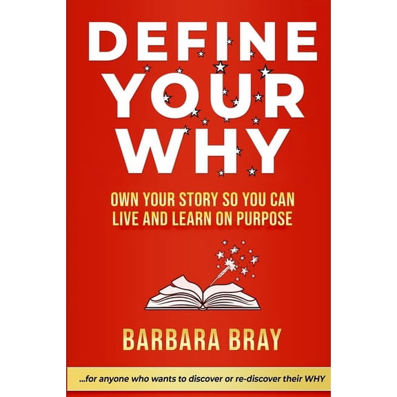 Define Your Why: Own Your Story So You can Live and Learn on Purpose, (Paperback)