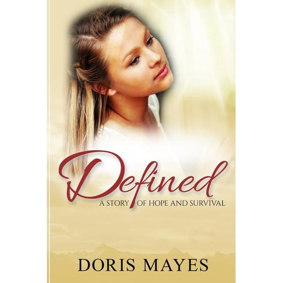 Defined: A Story of Hope and Survival Paperback 1981705694 9781981705696 Doris Mayes