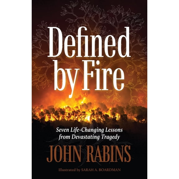Defined by Fire: Seven Life-Changing Lessons from Devastating Tragedy, (Paperback)