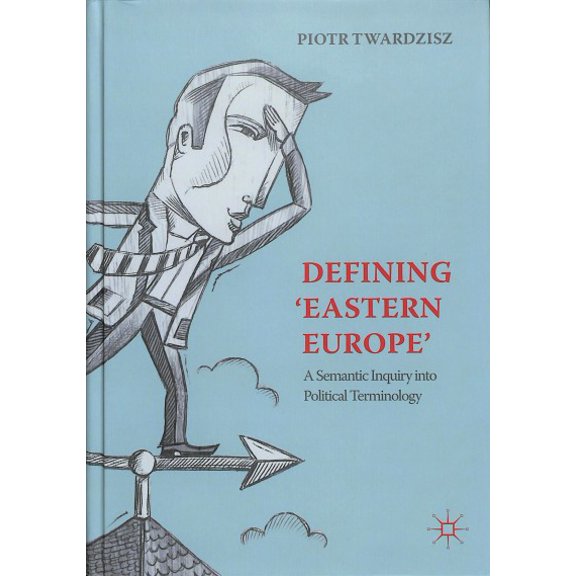 Pre-Owned Defining 'Eastern Europe': A Semantic Inquiry Into Political Terminology (Hardcover)