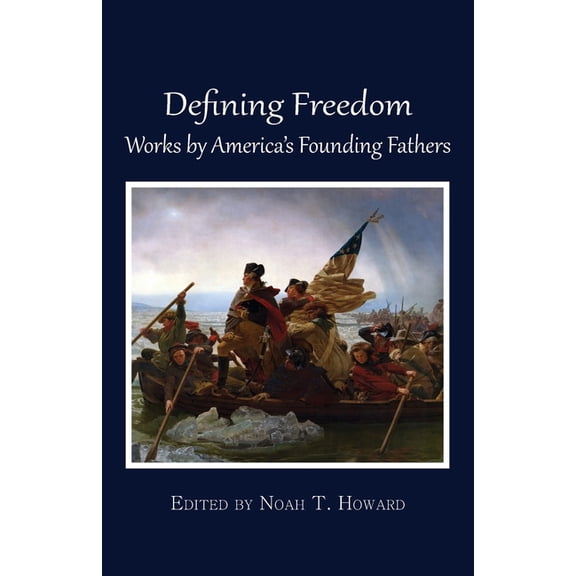 Defining Freedom: Works by America's Founding Fathers, (Paperback)