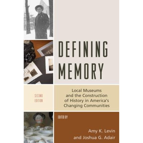 Pre-Owned Defining Memory: Local Museums and the Construction of History in America's Changing Communities (American Association for State and Local History), 9781538107881, 1538107880, Paperback, 2 edition