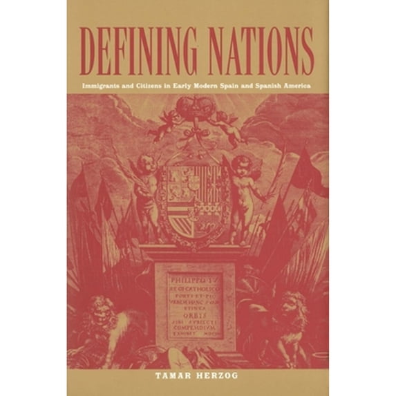 Pre-Owned Defining Nations: Immigrants and Citizens in Early Modern Spain and Spanish America (Paperback) by Tamar Herzog