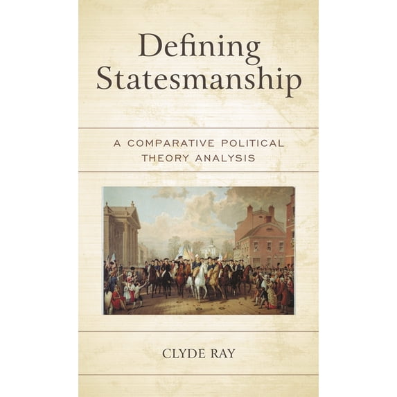 Defining Statesmanship: A Comparative Political Theory Analysis, (Hardcover)